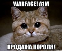 WARFACE! A1M ПРОДАЖА КОРОЛЯ!