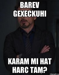 BAREV GEXECKUHI KARAM MI HAT HARC TAM?