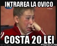 intrarea la ovico costa 20 lei