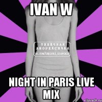 Ivan W Night in Paris live mix