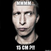 mmmm.... 15 cm ?!!