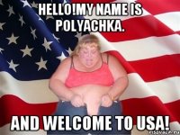 Hello!My name is polyachka. And welcome to USA!