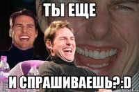 Ты еще И спрашиваешь?:D