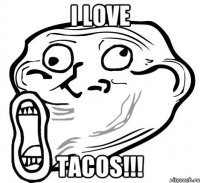 I LOVE TACOS!!!