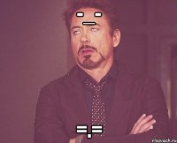 -_- =.=