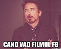  Cand vad filmul FB