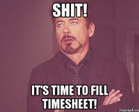 shit! it's time to fill timesheet!