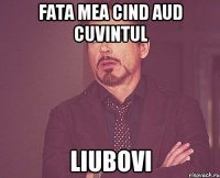 Fata mea cind aud cuvintul LIUBOVI