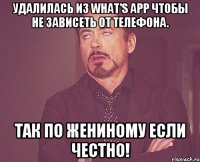 Удалилась из what's app чтобы не зависеть от телефона. Так по Жениному если честно!