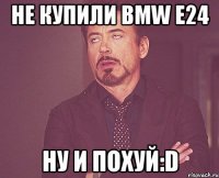 Не купили BMW e24 Ну и похуй:D