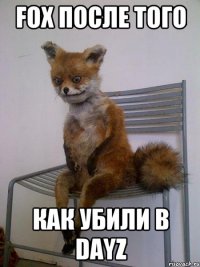 FOX ПОСЛЕ ТОГО КАК УБИЛИ В DAYZ