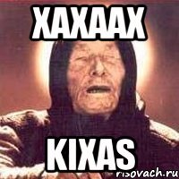 xaxaax kixas