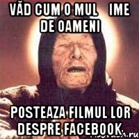 Văd cum o mulțime de oameni posteaza filmul lor despre Facebook
