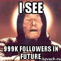 I see 999k followers in future