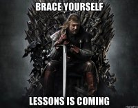 Brace yourself Lessons is coming