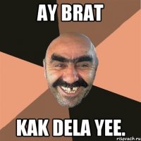 Ay brat Kak dela yee.