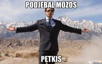 Podjebal mozos PETKIS