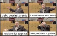 trebu de platit arenda lu ashela trebu de intors datoria huiak so dus zarplata bleadi, vreu inapoi la gradinita