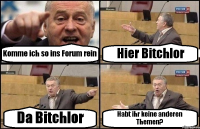 Komme ich so ins Forum rein Hier Bitchlor Da Bitchlor Habt ihr keine anderen Themen?