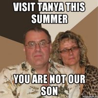 VISIT TANYA THIS SUMMER YOU ARE NOT OUR SON