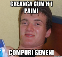 Creanga cum h*i paimi compuri semeni