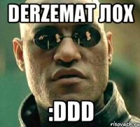 Derzemat лох :DDD