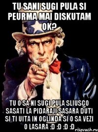 tu sani sugi pula si peurma mai diskutam ok? tu o sa ni sugi pula sliusco sasati la pidaraji sasara duti si ti uita in oglinda si o sa vezi o lasara :D :D :D :D