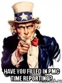  Have you filled in PMC time reporting?