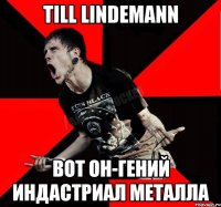 Till Lindemann вот он-гений индастриал металла