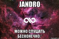 Jandro можно слушать бесконечно:*