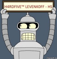 h4rdfive™ Levenk0ff - HS