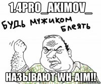 1.4PRO_Akimov_ Называют wh-aim!!