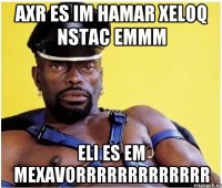 axr es im hamar xeloq nstac emmm eli es em mexavorrrrrrrrrrrrr