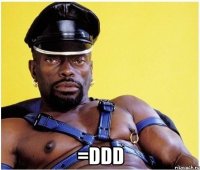  =DDD