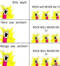 ROCK will NEVER die !!! ROCK will NEVER die !!! ROCK will NEVER die !!!