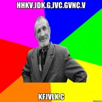 hhkv,jdk.g,jvc.gvnc.v kfjvlk.c