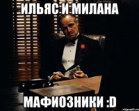 ИЛЬЯС И МИЛАНА МАФИОЗНИКИ :D