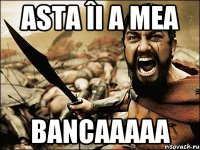 Asta îi a mea Bancaaaaa