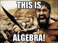 THIS IS ALGEBRA!