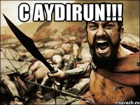 C aydirun!!! 