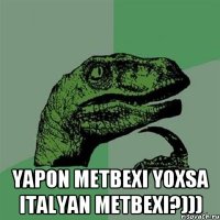  yapon metbexi yoxsa Italyan metbexi?)))