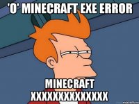 'o' minecraft exe error minecraft xxxxxxxxxxxxxx