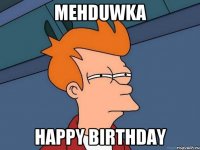 MehDUWKA Happy Birthday