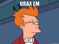urax em A NI
