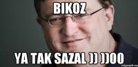 BIKOZ YA TAK SAZAL )) ))00