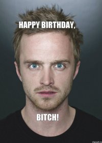 Happy Birthday, Bitch!