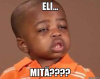 ELI... MITÄ????