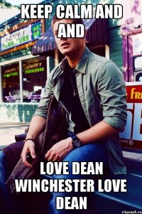 Keep calm and and Love Dean Winchester Love Dean