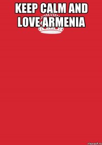 Keep calm and love Armenia 