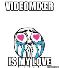 VIDEOMIXER is my love